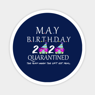 may birthday quarantined 2020 the year when the s#!t go real Magnet